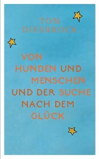 Von Hunden und Menschen und der Suche nach dem Glück