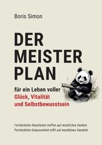 Der Meisterplan für ein Leben voller Glück, Vitalität und Selbstbewusstsein