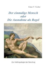 Der einmalige Mensch oder die Ausnahme als Regel
