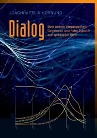 Dialog über unsere Vergangenheit, Gegenwart, und nahe Zukunft aus spiritueller Sicht