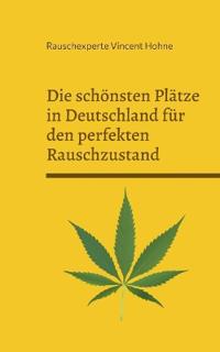 Die schönsten Plätze in Deutschland für den perfekten Rauschzustand