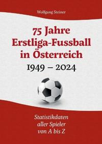 75 Jahre Erstligafussball in Österreich 1949 - 2024