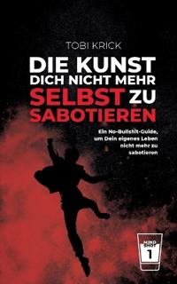 Die Kunst, Dich nicht mehr selbst zu sabotieren