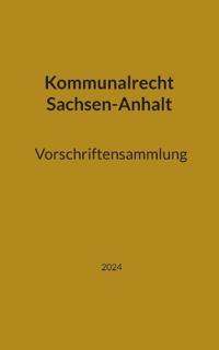 Kommunalrecht Sachsen-Anhalt. Vorschriftensammlung