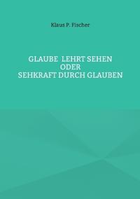 Glaube lehrt Sehen