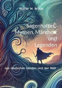 Sagenhaftes, Mythen, Märchen und Legenden