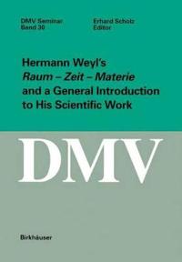 Hermann Weyl’s Raum - Zeit - Materie and a General Introduction to His Scientific Work