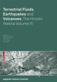 Terrestrial Fluids, Earthquakes and Volcanoes: The Hiroshi Wakita Volume III