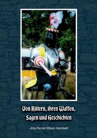 Von Rittern, ihren Waffen, Sagen und Geschichten
