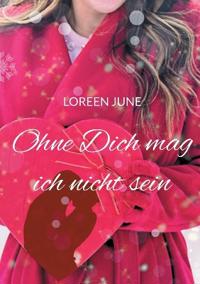 Ohne Dich mag ich nicht sein