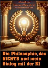Die Philosophie, das Nichts und mein Dialog mit der K I