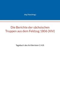 Die Berichte der sächsischen Truppen aus dem Feldzug 1806 (XIV)