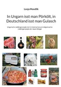 In Ungarn isst man Pörkölt, in Deutschland isst man Gulasch