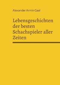 Lebensgeschichten der besten Schachspieler aller Zeiten