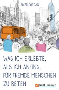 Was ich erlebte, als ich anfing, für fremde Menschen zu beten