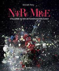 Nature Morte: Stillleben in Der Zeitgenössischen Kunst