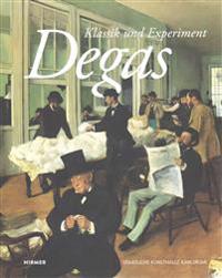 Edgar Degas: Klassik Und Experiment