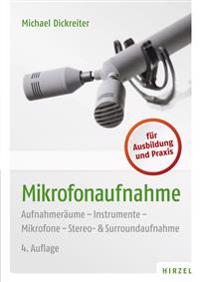 Mikrofonaufnahme: Aufnahmeraume - Instrumente - Mikrofone - Stereo- & Surroundaufnahme