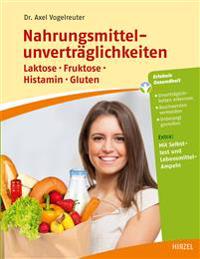 Nahrungsmittelunvertraglichkeiten: Laktose - Fruktose - Histamin - Gluten