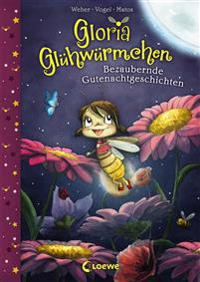 Gloria Glühwürmchen - Bezaubernde Gutenachtgeschichten