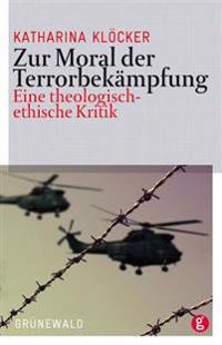 Zur Moral Der Terrorbekampfung: Eine Theologisch-Ethische Kritik
