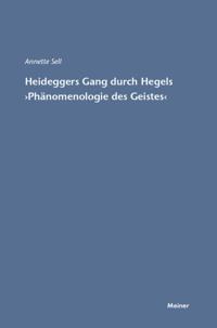 Martin Heideggers Gang durch Hegels »Phänomenologie des Geistes«
