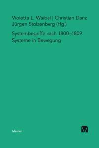 Systembegriffe um 1800–1809. Systeme in Bewegung