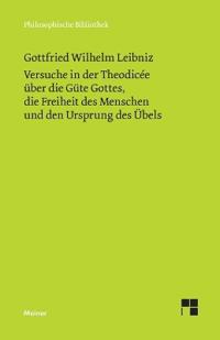Versuche in der Theodicée über die Güte Gottes, die Freiheit des Menschen und den Ursprung des Übels