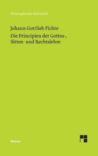 Die Principien der Gottes-, Sitten- und Rechtslehre