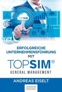 Erfolgreiche Unternehmensführung mit TOPSIM - General Management