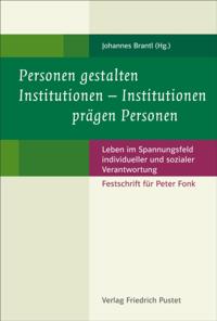 Personen gestalten Institutionen - Institutionen prägen Personen