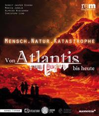Mensch . Natur . Katastrophe: Von Atlantis Bis Heute