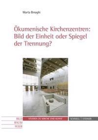 Okumenische Kirchenzentren: Bild Der Einheit Oder Spiegel Der Trennung?: Bild Der Einheit Oder Spiegel Der Trennung?