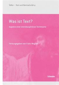 Was Ist Text?: Aspekte Einer Interdisziplinaren Texttheorie