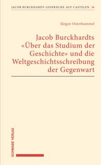 Jacob Burckhardts "Über das Studium der Geschichte" und die Weltgeschichtsschreibung der Gegenwart