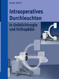 Intraoperatives Durchleuchten in Unfallchirurgie und Orthopädie