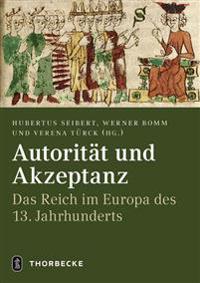 Autoritat Und Akzeptanz: Das Reich Im Europa Des 13. Jahrhunderts