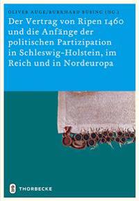 Der Vertrag Von Ripen 1460 Und Die Anfange Der Politischen Partizipation in Schleswig-holstein, Im Reich Und in Nordeuropa