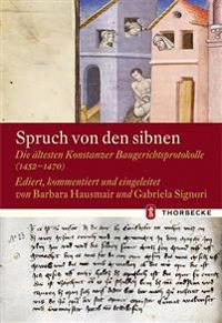 Spruch Von Den Sibnen: Die Altesten Konstanzer Baugerichtsprotokolle (1452-1470)