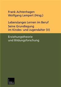 Lebenslanges Lernen im Beruf — seine Grundlegung im Kindes- und Jugendalter