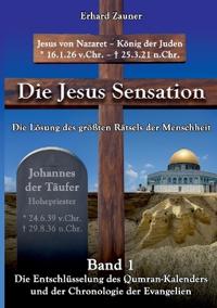 Die Jesus Sensation - Die Lösung des größten Rätsels der Menschheit Band 1