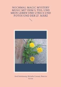 Nochmal Magic Mystery Music mit dem 3. Teil und mein Leben und Lyrics und Fotos und der 27. März