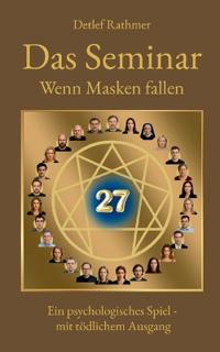 Das Seminar - Wenn Masken fallen: Ein psychologischer Roman über emotionale Muster, ambivalente Nähe, verborgene Masken und den Moment, in dem sie fal