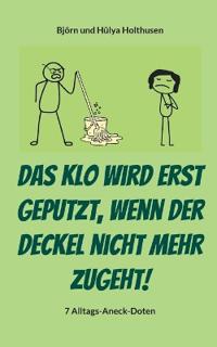 Das Klo wird erst geputzt, wenn der Deckel nicht mehr zugeht!