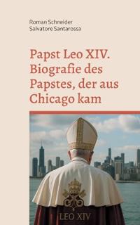 Papst Leo XIV. - Biografie des Papstes, der aus Chicago kam