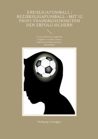 Kreisligafußball / Bezirksligafußball - Mit 12 Profi-Trainingseinheiten den Erfolg sichern