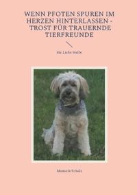 Wenn Pfoten Spuren im Herzen hinterlassen - Trost für trauernde Tierfreunde