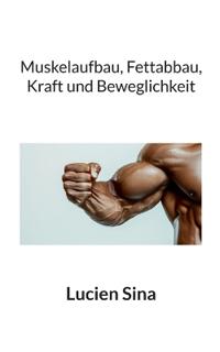 Muskelaufbau, Fettabbau, Kraft und Beweglichkeit