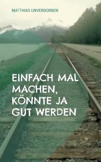 Einfach mal machen, könnte ja gut werden