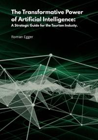 The transformative power of artificial intelligence: A strategic guide for tourism